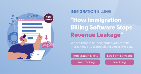 How Immigration Billing Software Saves Firms From Revenue Leakage